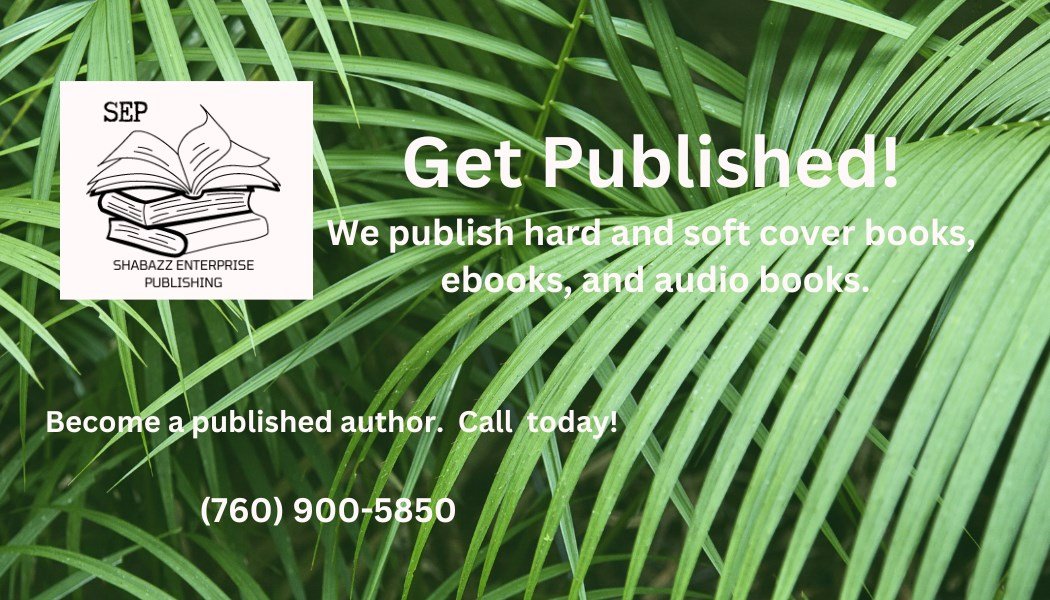 Shabazz Enterprise Publishing business card. Get published: we publish hardcover and softcover books, e-books, and audiobooks. Become a published author. Call today: (760) 900-5850.